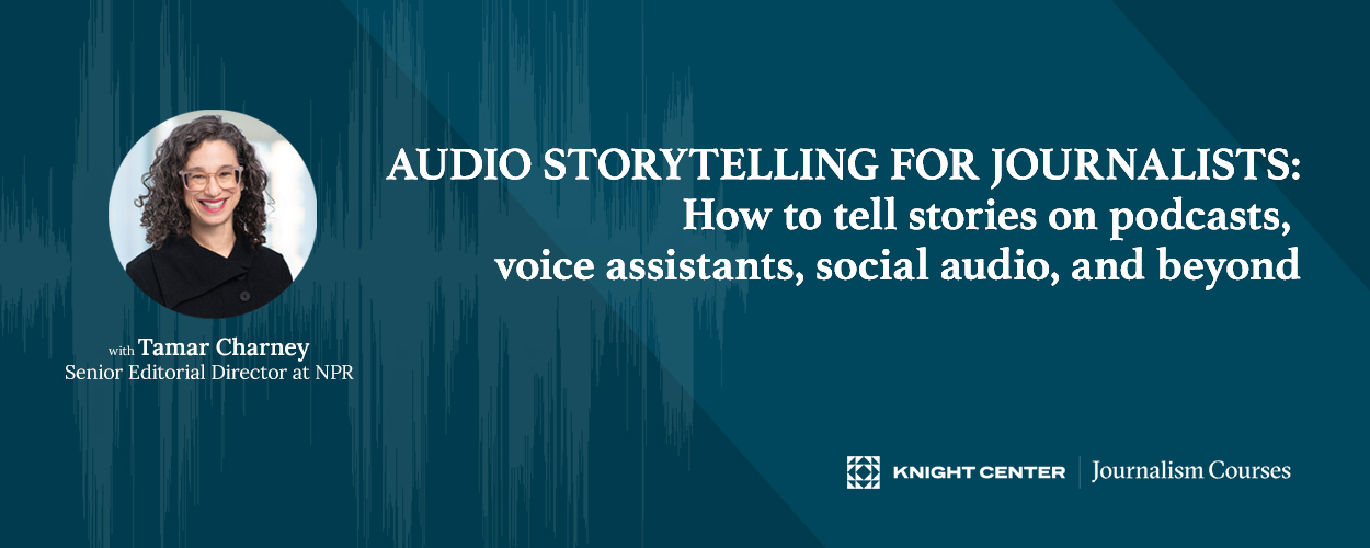 Audio storytelling for journalists: How to tell stories on podcasts, voice assistants, social audio, and beyond